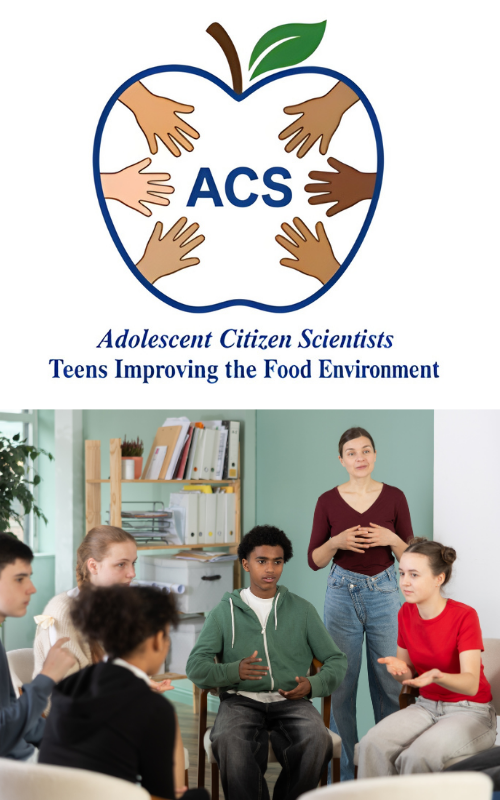 Two images aligned vertically. The first is the Adolescent Citizen Scientists logo. It features an apple, a variety of hands, and the words, "Teens Improving the Food Environment." The final image is teens participating in a focus group.